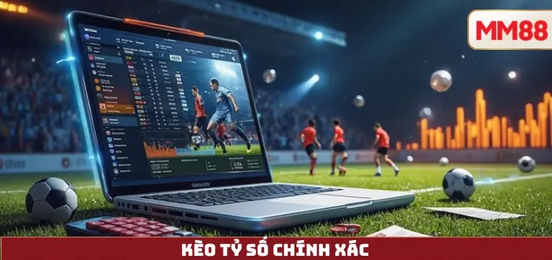Kèo Tỷ Số Chính Xác